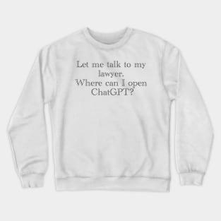 Let me talk to my lawyer... Crewneck Sweatshirt